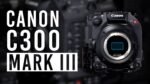 Canon EOS C300 Mark iii